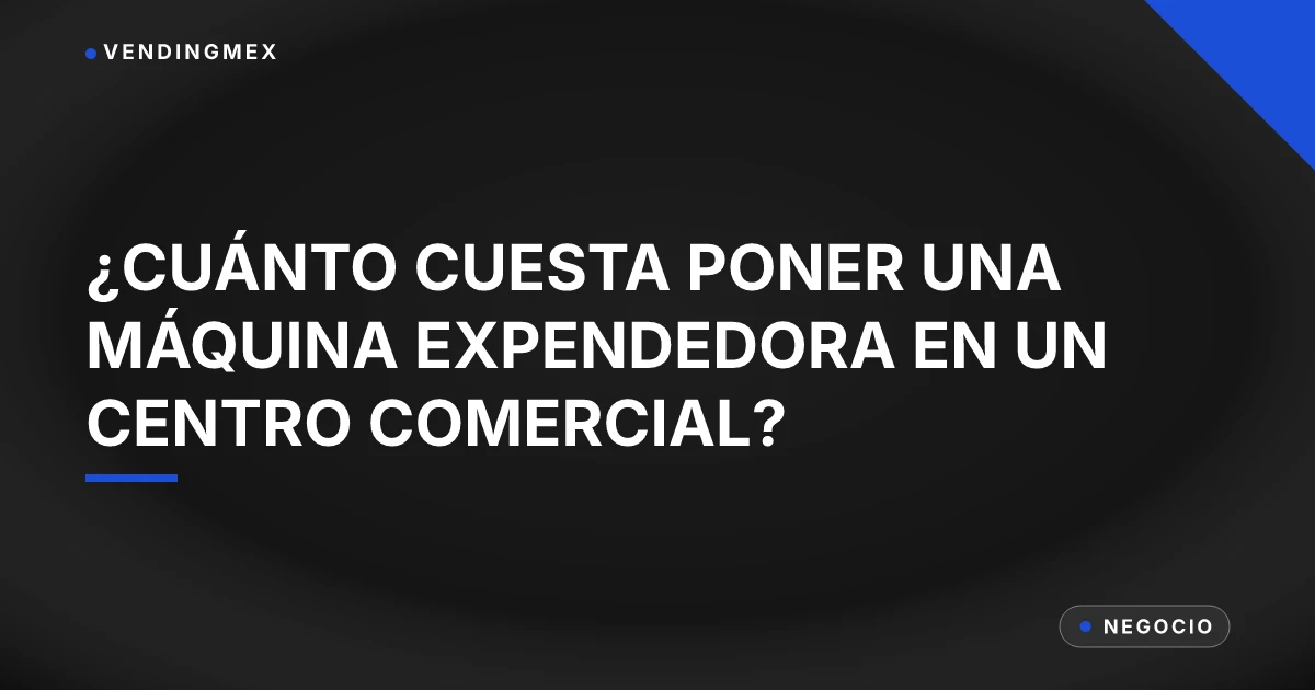 Tarjeta de portada del artículo sobre poner una máquina expendedora en un centro comercial